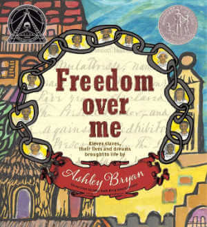 Freedom Over Me: Eleven Slaves, Their Lives and Dreams Brought to Life book cover.