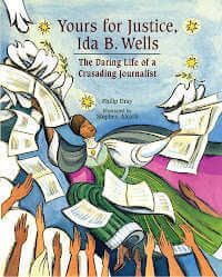 Yours for Justice, Ida B. Wells: The Daring Life of a Crusading Journalist  book cover.