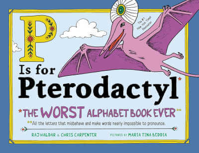 P Is for Pterodactyl: The Worst Alphabet Book Ever 