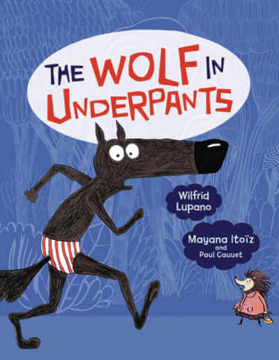 The Wolf in Underpants graphic novel book cover showing running wolf wearing red and white striped undies and hedgehog wearing red jacket.