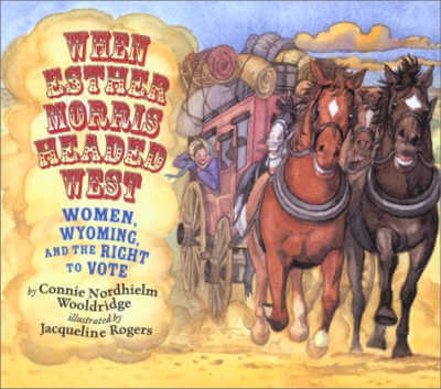 When Esther Morris Headed West, Women, Wyoming and the Right to Vote.